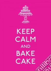 Keep Calm and Bake Cake libro in lingua di Andrews McMeel Publishing (COR)
