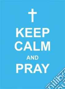 Keep Calm and Pray libro in lingua di Andrews Mcmeel Publishing Llc (COR)
