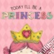 Today I'll Be a Princess libro in lingua di Croyle Paula, Brown Heather (ILT)