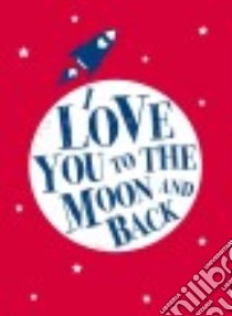 I Love You to the Moon and Back libro in lingua di Andrews McMeel Publishing (COR)