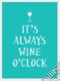 It's Always Wine O'clock libro in lingua di Andrews Mcmeel Publishing Llc (COR)