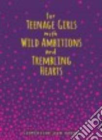 For Teenage Girls With Wild Ambitions and Trembling Hearts libro in lingua di Von Radics Clementine