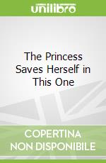 The Princess Saves Herself in This One libro in lingua di Lovelace Amanda