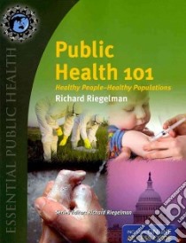 Public Health 101 libro in lingua di Riegelman Richard M.D. Ph.D.