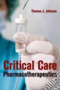 Critical Care Pharmacotherapeutics libro in lingua di Johnson Thomas J.