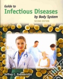 Guide to Infectious Diseases by Body System libro in lingua di Pommerville Jeffrey C.