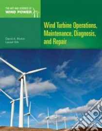 Wind Turbine Operations, Maintenance, Diagnosis, and Repair libro in lingua di Rivkin David, Silk Laurel