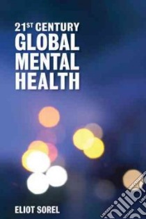 21st Century Global Mental Health libro in lingua di Sorel Eliot (EDT)
