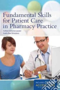 Fundamental Skills for Patient Care in Pharmacy Practice libro in lingua di Lauster Colleen D., Srivastava Sneha Baxi, Donaldson Susan V. (CON)