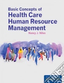 Basic Concepts of Health Care Human Resource Management libro in lingua di Niles Nancy J.