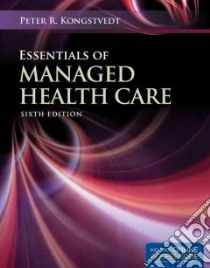 Essentials of Managed Health Care libro in lingua di Kongstvedt Peter R.