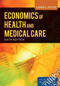 Economics of Health and Medical Care libro in lingua di Hicks Lanis L. Ph.D.