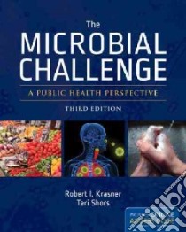 The Microbial Challenge libro in lingua di Krasner Robert I. Ph.D., Shors Teri Ph.D.