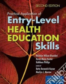 Practical Application of Entry-Level Health Education Skills libro in lingua di Bhandari Michelyn Wilson, Hunter Karen M., Phillips Kathleen, Keyser Bette Benewich (EDT), Morrow Marilyn J. (EDT)