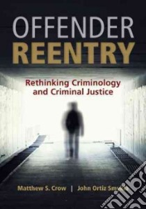 Offender Reentry libro in lingua di Crow Matthew S. (EDT), Smykla John Ortiz (EDT)