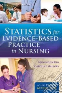 Statistics for Evidence-based Practice in Nursing libro in lingua di Kim Myongjin Ph.D., Mallory Caroline Ph.D. R.N.