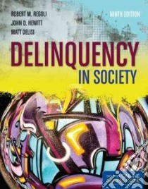 Delinquency in Society libro in lingua di Regoli Robert M. Ph.D., Hewitt John D. Ph.D., DeLisi Matt