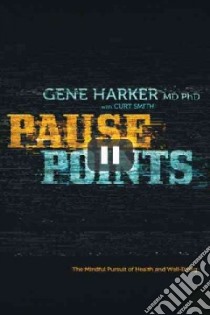 Pause Points libro in lingua di Harker Gene M.D., Smith Curt
