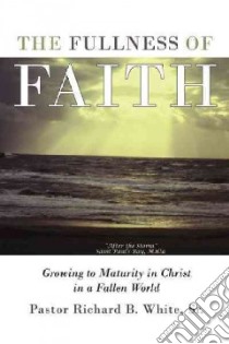 The Fullness of Faith libro in lingua di White Richard B. Sr.