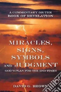 Miracles, Signs, Symbols and Judgment God's Plan for the End Times libro in lingua di Brown David G.