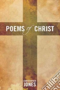 Poems of Christ libro in lingua di Jones Christopher