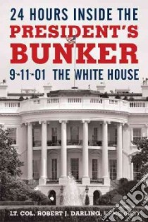 24 Hours Inside the President’s Bunker libro in lingua di Darling Robert J.