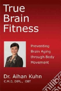 True Brain Fitness libro in lingua di Kuhn Aihan