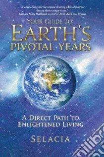 Your Guide to Earth's Pivotal Years libro in lingua di Selacia
