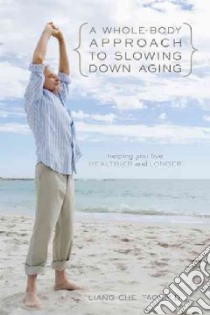 A Whole-body Approach to Slowing Down Aging libro in lingua di Tao Liang-Che