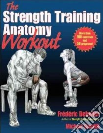 Strength Training Anatomy Workout libro in lingua di Delavier Frederic, Gundill Michael