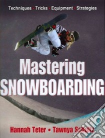 Mastering Snowboarding libro in lingua di Teter Hannah, Schultz Tawnya