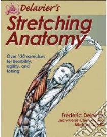 Delavier's Stretching Anatomy libro in lingua di Delavier Frederic, Clemenceau Jean-Pierre, Gundill Michael