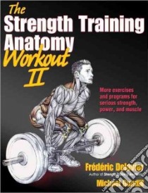 The Strength Training Anatomy Workout II libro in lingua di Delavier Frederick, Gundill Michael