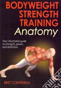 Bodyweight Strength Training Anatomy libro in lingua di Contreras Bret