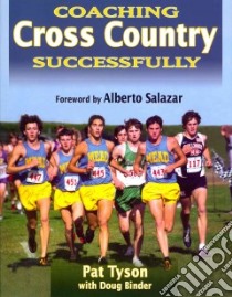 Coaching Cross Country Successfully libro in lingua di Tyson Pat, Binder Doug (CON), Salazar Alberto (FRW)