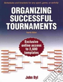 Organizing Successful Tournaments libro in lingua di Byl John Ph.D.