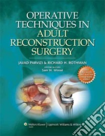 Operative Techniques in Adult Reconstruction libro in lingua di Parvizi Javad, Rothman Richard H., Wiesel Sam W. (EDT)