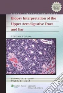 Biopsy Interpretation of the Upper Aerodigestive Tract and Ear libro in lingua di Stelow Edward B. M.D., Mills Stacey E. M.D.