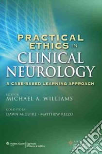 Practical Ethics in Clinical Neurology libro in lingua di Williams Michael A. M.D. (EDT), McGuire Dawn M.D. (EDT), Rizzo Matthew M.D. (EDT)