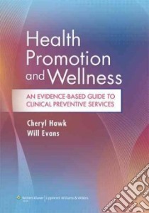 Health Promotion and Wellness libro in lingua di Hawk Cheryl Ph.D. (EDT), Evans Will D.C. Ph.D. (EDT)