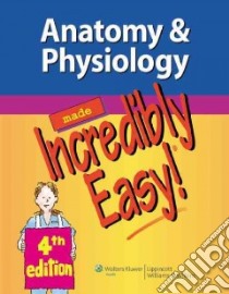 Anatomy & Physiology Made Incredibly Easy! libro in lingua di Lippincott Williams & Wilkins (COR)