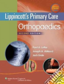 Lippincott's Primary Care Orthopaedics libro in lingua di Lotke Paul A. M.D. (EDT), Abboud Joseph A. M.D. (EDT), Ende Jack (EDT)