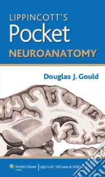 Lippincott's Pocket Neuroanatomy libro in lingua di Gould Douglas J. Ph.D.