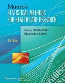 Munro's Statistical Methods for Health Care Research libro in lingua di Kellar Stacey Plichta, Kelvin Elizabeth A. Ph.D., Dixon Jane K. Ph.D. (CON), Norris Anne E. Ph.D R.N. (CON)