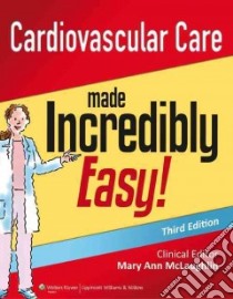 Cardiovascular Care Made Incredibly Easy! libro in lingua di McLaughlin Mary Ann Siciliano R.N.