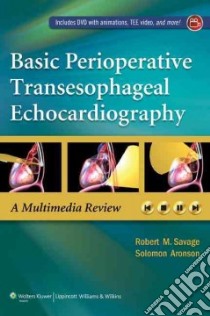 Basic Perioperative Transesophageal Echocardiography libro in lingua di Savage Robert M. M.D., Aronson Solomon M.D.