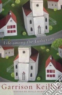 Life Among the Lutherans libro in lingua di Keillor Garrison, Harden Holly (EDT)