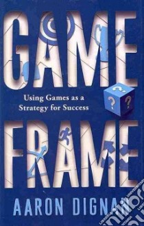 Game Frame libro in lingua di Dignan Aaron