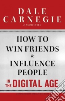How to Win Friends and Influence People in the Digital Age libro in lingua di Carnegie Dale, Associates Inc., Cole Brent (CON)