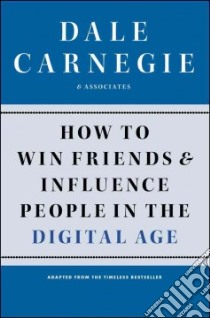 How to Win Friends and Influence People in the Digital Age libro in lingua di Dale Carnegie & Associates Inc. (COR), Cole Brent (CON)